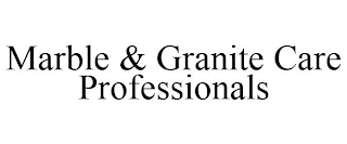 MARBLE & GRANITE CARE PROFESSIONALS