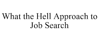 WHAT THE HELL APPROACH TO JOB SEARCH