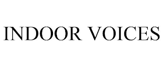 INDOOR VOICES