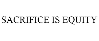 SACRIFICE IS EQUITY