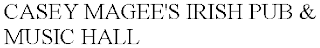 CASEY MAGEE'S IRISH PUB & MUSIC HALL