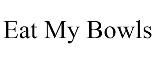EAT MY BOWLS