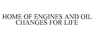 HOME OF ENGINES AND OIL CHANGES FOR LIFE