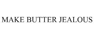 MAKE BUTTER JEALOUS