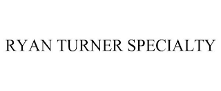 RYAN TURNER SPECIALTY