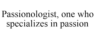 PASSIONOLOGIST, ONE WHO SPECIALIZES IN PASSION