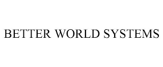 BETTER WORLD SYSTEMS