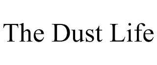 THE DUST LIFE