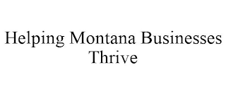 HELPING MONTANA BUSINESSES THRIVE