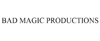 BAD MAGIC PRODUCTIONS