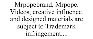 MRPOPEBRAND, MRPOPE, VIDEOS, CREATIVE INFLUENCE, AND DESIGNED MATERIALS ARE SUBJECT TO TRADEMARK INFRINGEMENT....