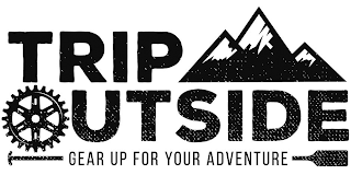 TRIP OUTSIDE GEAR UP FOR YOUR ADVENTURE