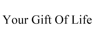 YOUR GIFT OF LIFE