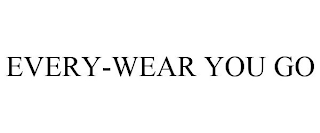 EVERY-WEAR YOU GO