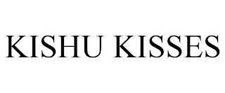 KISHU KISSES