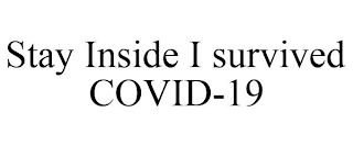 STAY INSIDE I SURVIVED COVID-19