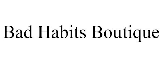 BAD HABITS BOUTIQUE