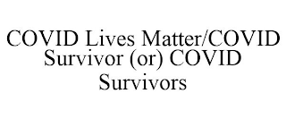 COVID LIVES MATTER/COVID SURVIVOR (OR) COVID SURVIVORS