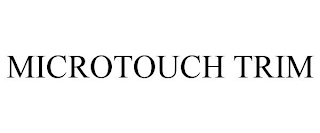 MICROTOUCH TRIM