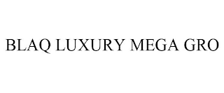 BLAQ LUXURY MEGA GRO