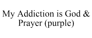 MY ADDICTION IS GOD & PRAYER (PURPLE)