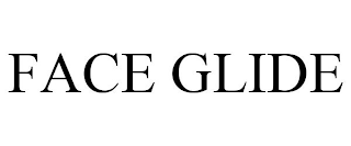 FACE GLIDE