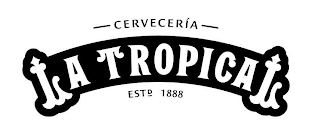 CERVECERÍA LA TROPICAL ESTD 1888