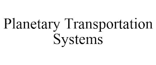 PLANETARY TRANSPORTATION SYSTEMS