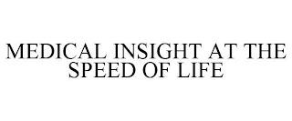 MEDICAL INSIGHT AT THE SPEED OF LIFE