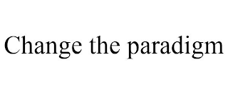 CHANGE THE PARADIGM