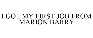 I GOT MY FIRST JOB FROM MARION BARRY