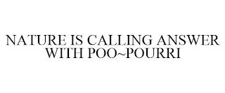 NATURE IS CALLING ANSWER WITH POO~POURRI