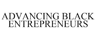 ADVANCING BLACK ENTREPRENEURS