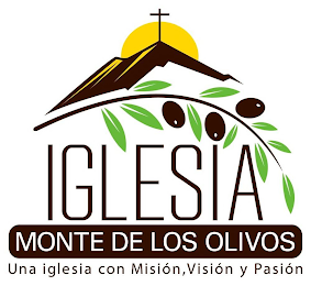 IGLESIA,MONTE DE LOS OLIVOS, UNA IGLESIA CON MISIÓN , VISIÓN Y PASIÓN