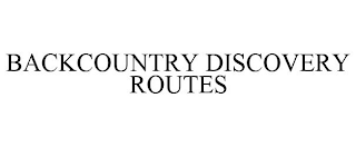 BACKCOUNTRY DISCOVERY ROUTES