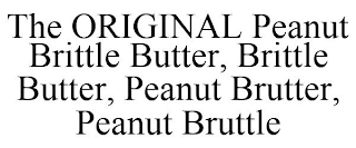 THE ORIGINAL PEANUT BRITTLE BUTTER, BRITTLE BUTTER, PEANUT BRUTTER, PEANUT BRUTTLE