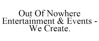 OUT OF NOWHERE ENTERTAINMENT & EVENTS - WE CREATE.