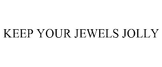 KEEP YOUR JEWELS JOLLY