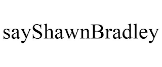 SAYSHAWNBRADLEY