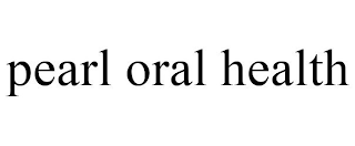 PEARL ORAL HEALTH