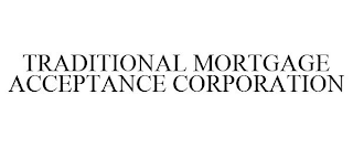 TRADITIONAL MORTGAGE ACCEPTANCE CORPORATION