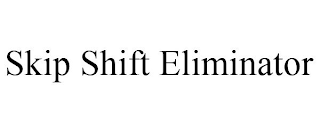 SKIP SHIFT ELIMINATOR