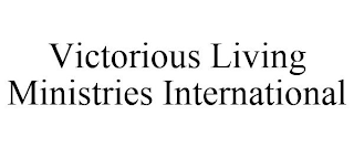 VICTORIOUS LIVING MINISTRIES INTERNATIONAL