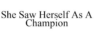 SHE SAW HERSELF AS A CHAMPION