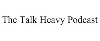 THE TALK HEAVY PODCAST