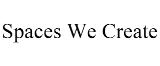SPACES WE CREATE