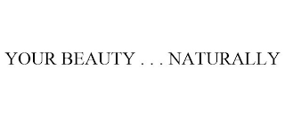 YOUR BEAUTY . . . NATURALLY