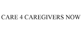 CARE 4 CAREGIVERS NOW