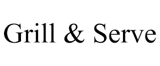 GRILL & SERVE