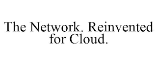 THE NETWORK. REINVENTED FOR CLOUD.